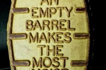 empty barrels make the most noise